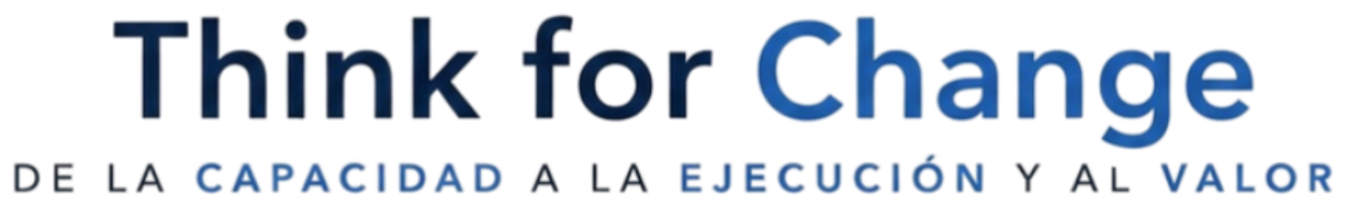 Texto Think for Change con la frase De la capacidad a la ejecución y al valor en letras grandes y estilizadas